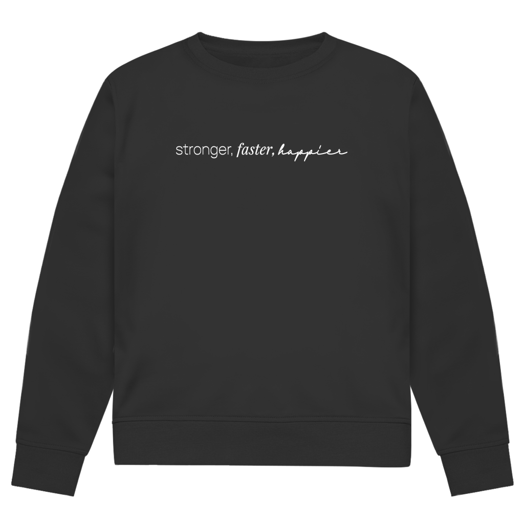 Stronger, Faster, Happier Sweatshirt
