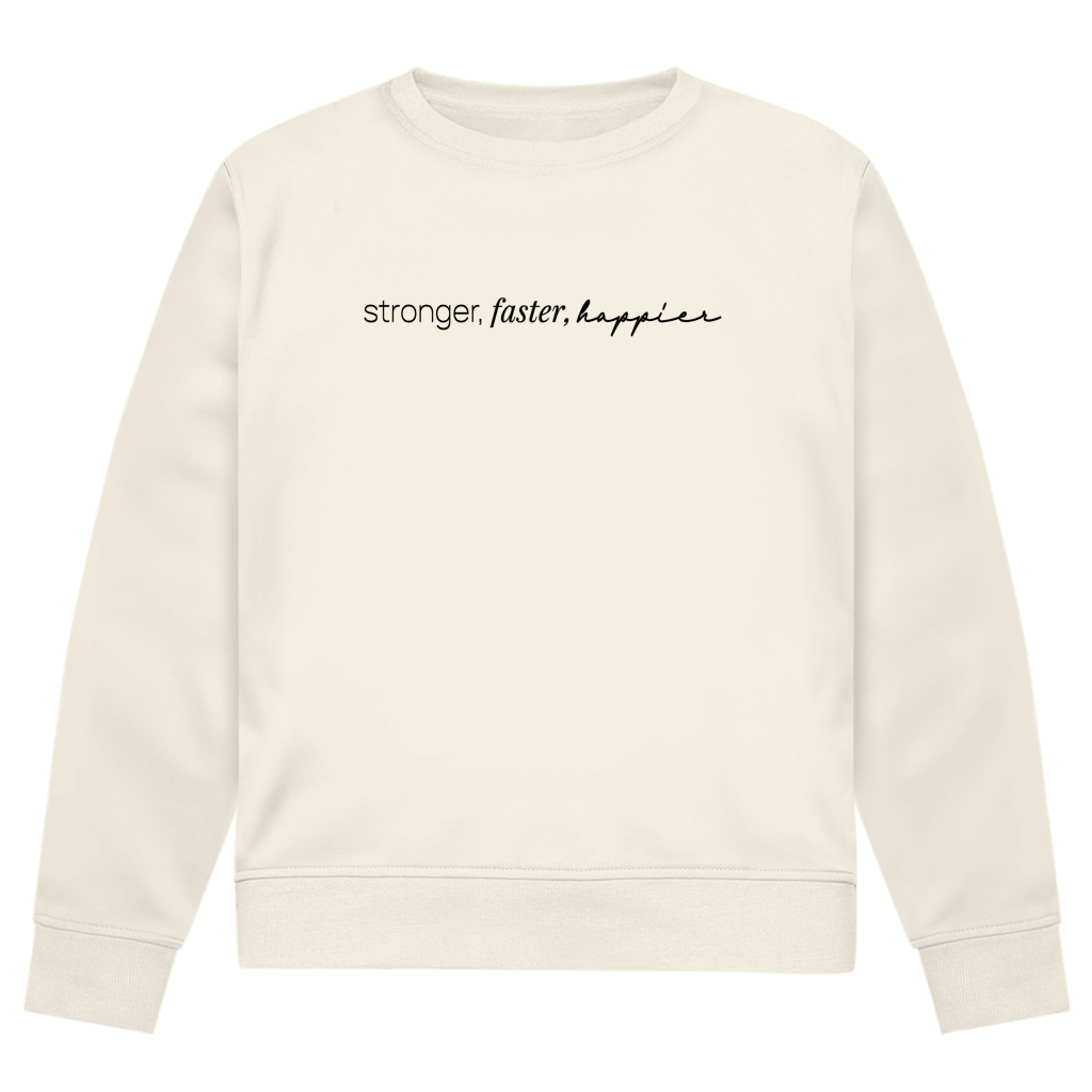 Stronger, Faster, Happier Sweatshirt